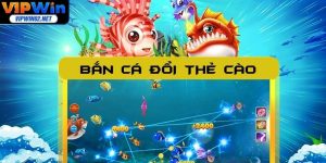 Bắn Cá Đổi Thẻ Cào Vipwin - Game Vui, Rút Tiền Cực Lẹ