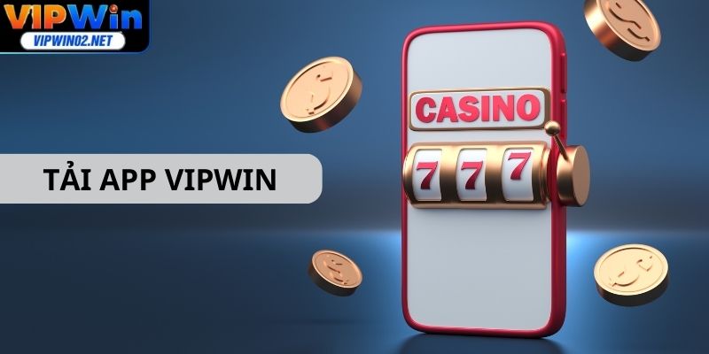 Tải App Vipwin – Cá Cược Đỉnh Cao, Nhận Thưởng Hấp Dẫn